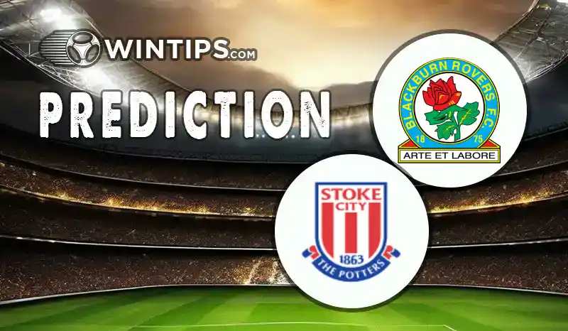 Blackburn Rovers vs Stoke City Predictions