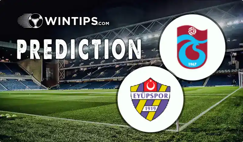 Trabzonspor vs Eyupspor Predictions