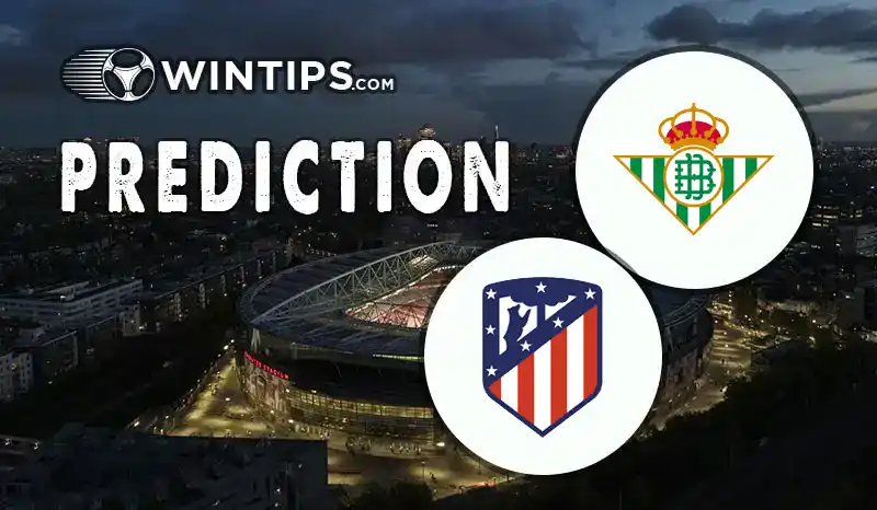 Real Betis vs Atletico Madrid Predictions