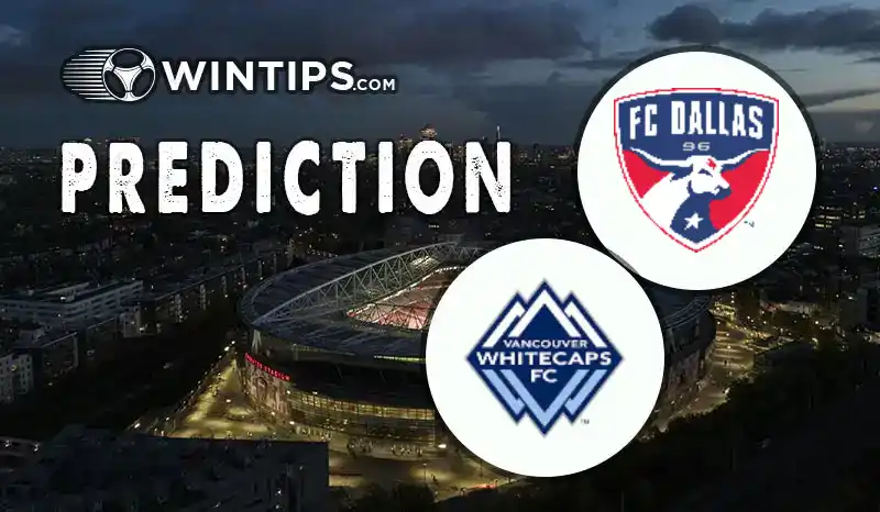 FC Dallas vs Vancouver Whitecaps Predictions