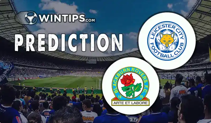 Leicester City vs Blackburn Rovers Predictions