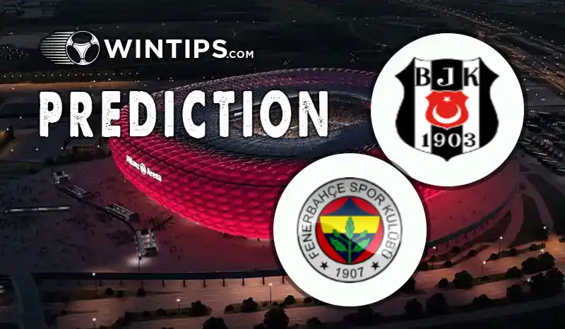 Besiktas JK vs Fenerbahce Predictions