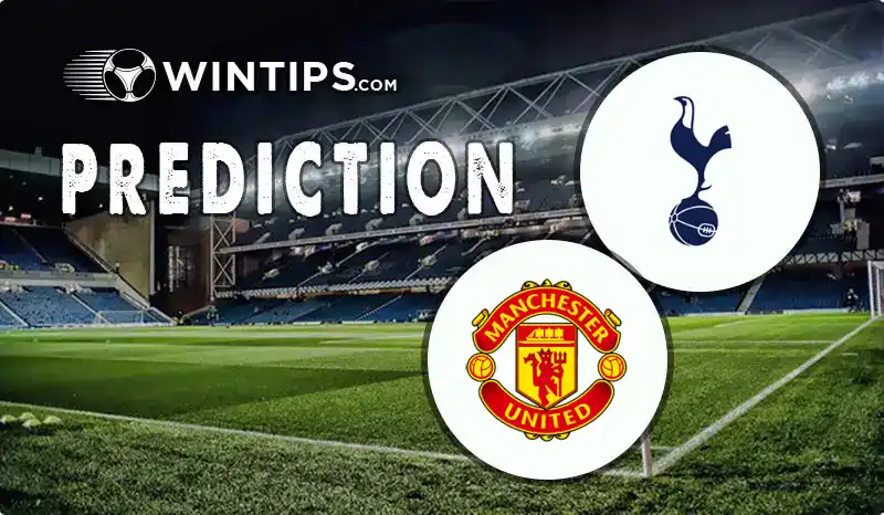 Tottenham Hotspur vs Manchester United Predictions