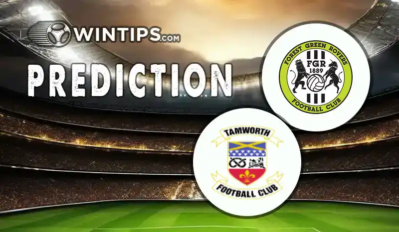 Forest Green Rovers vs Tamworth Predictions