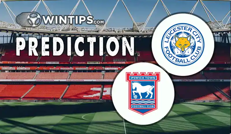 Leicester City vs Ipswich Town Predictions