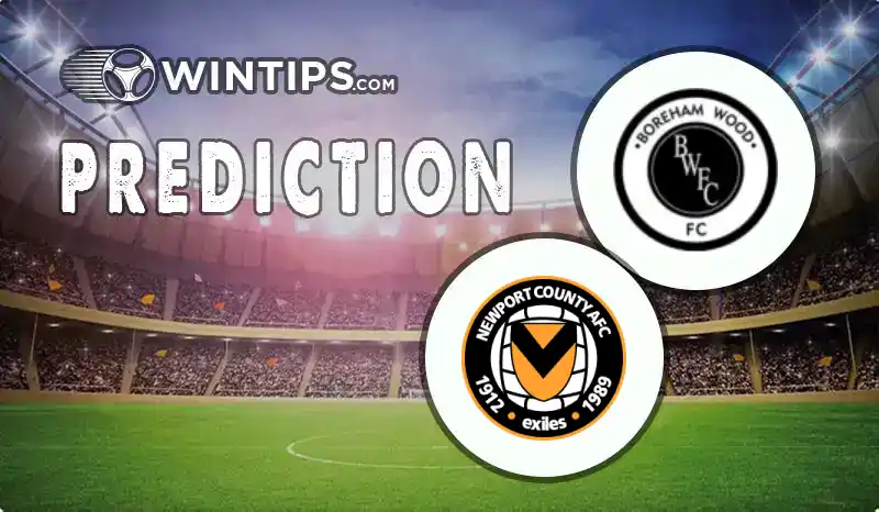 Boreham Wood vs Newport County Predictions