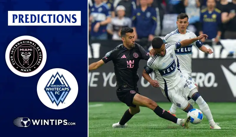 Inter Miami CF vs Vancouver Whitecaps Predictions