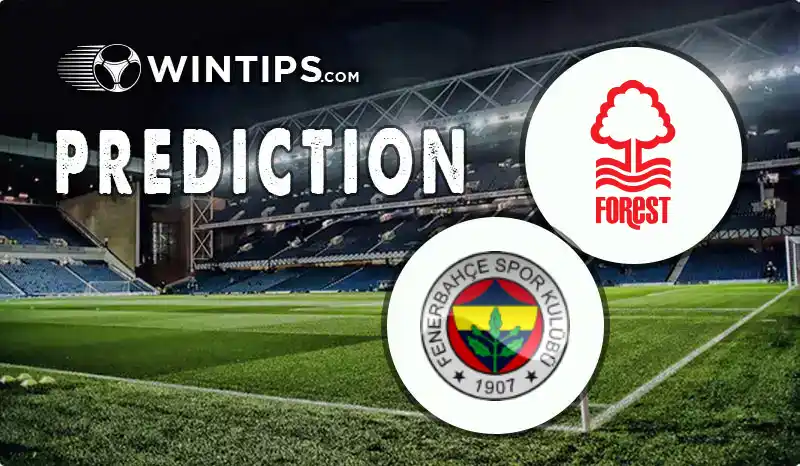 Nottingham Forest vs Fenerbahce Predictions