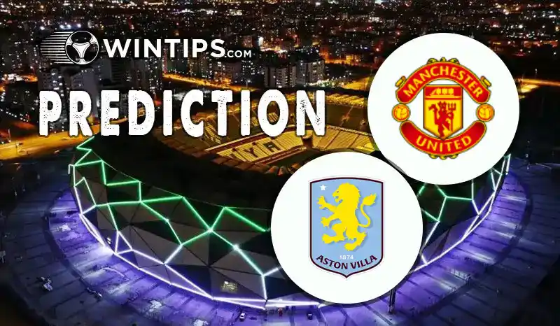 Manchester United vs Aston Villa Predictions