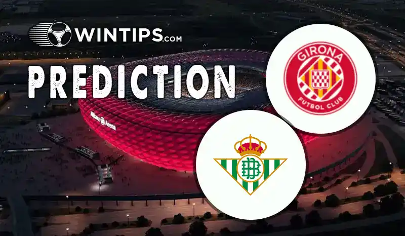Girona vs Real Betis Predictions