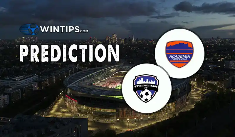 Academia Puerto Cabello vs Metropolitanos FC Predictions