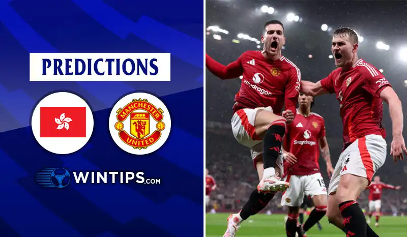 Hong Kong vs Manchester United Predictions