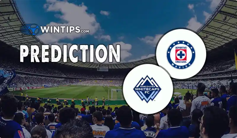 CDSyC Cruz Azul vs Vancouver Whitecaps Predictions
