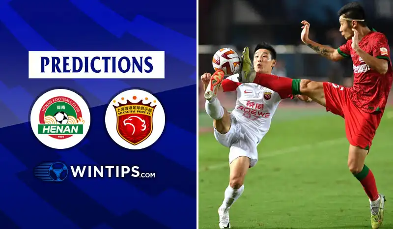 Henan Football Club vs Shanghai Port Predictions