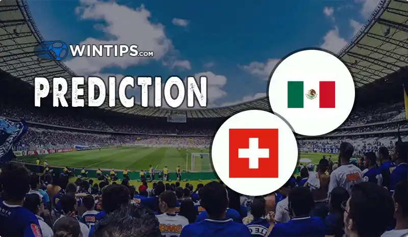 Mexico vs Switzerland Predictions