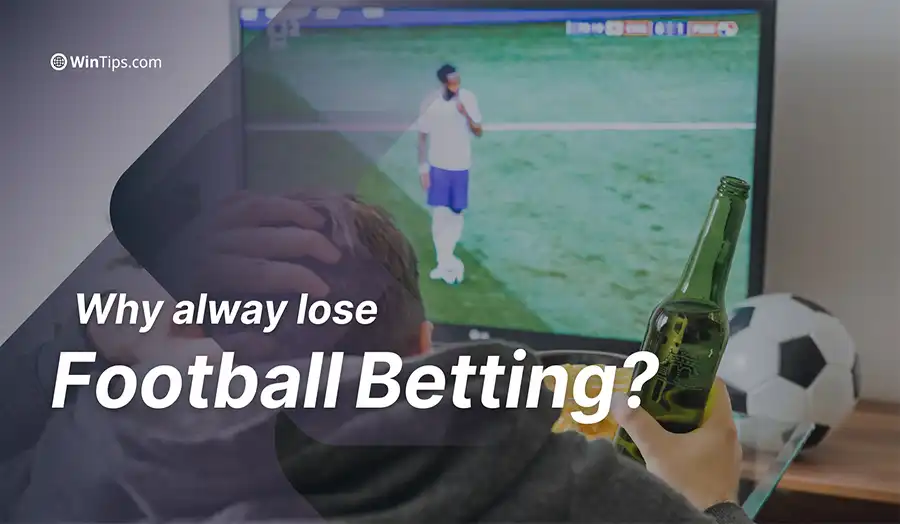 Why do football bettors always lose?