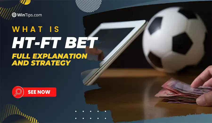 What is the concept of HT – FT betting?