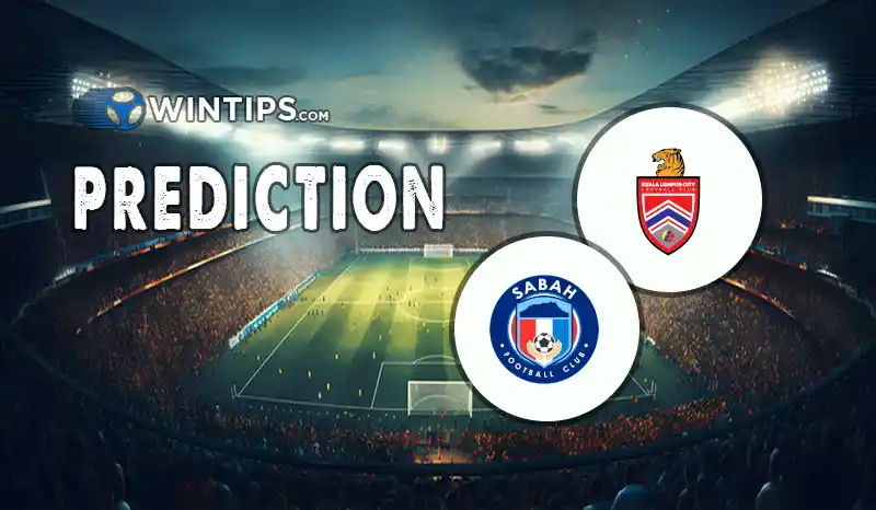 Kuala Lumpur City F.C. vs Sabah Predictions