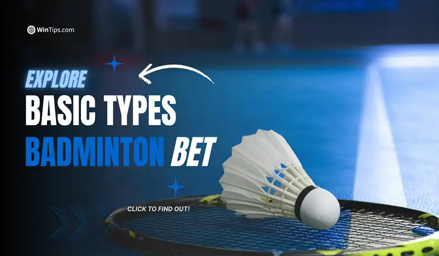 Understanding the different types of badminton bets is the first step to effective and strategic betting