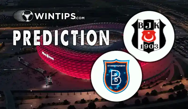 Besiktas JK vs Istanbul Basaksehir Predictions