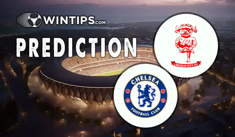 Lincoln City vs Chelsea Predictions