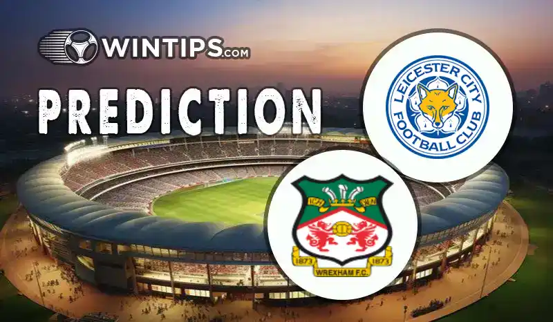 Leicester City vs Wrexham Predictions